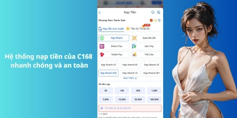 Hệ thống nạp tiền của C168 nhanh chóng và an toàn